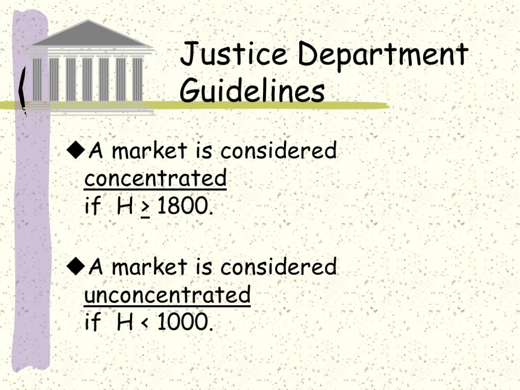 Justice Department Guidelines A market is considered concentrated if H > 1800. A market